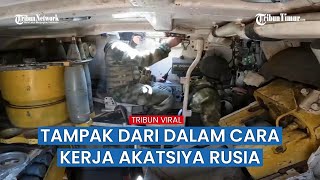 Rusia Sikat Tank, Benteng dan Posisi Tembak Tentara Ukraina Pakai Senjata Akatsiya