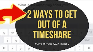 2 WAYS TO GET OUT OF A TIMESHARE (even if you owe money)