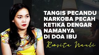 TANGIS PECANDU NARKOBA PECAH KETIKA DENGAR NAMANYA DI DOA IBU | Roosita Nauli | #KisahNyata