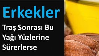Erkekler Traş Sonrası Bu Yağı Yüzlerine Sürerlerse