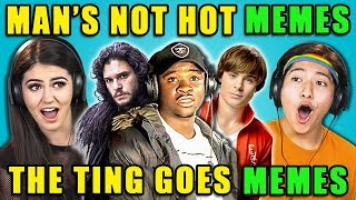 TEENS REACT TO MAN’S NOT HOT/THE TING GOES MEMES