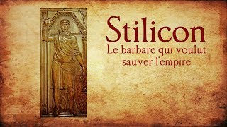 Stilicon, le barbare qui voulut sauver l'empire