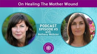 EP5: Bethany Webster on Healing The Mother Wound