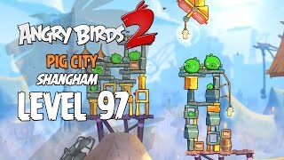 Angry Birds 2 Level 97 Pig City Shangham 3 Star Walkthrough