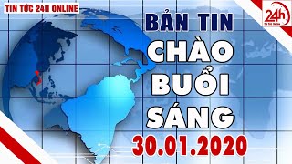Tin tức | Chào buổi sáng | Tin tức Việt Nam mới nhất hôm nay 30/01/2020 | TT24h