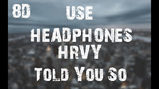 HRVY - Told You So (8D Audio)