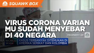 Virus Corona Varian MU Sudah Menyebar di 40 Negara