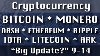 BITCOIN (& CASH) DASH ETHEREUM IOTA MONERO ARK "Big Update?"-9-14 CryptoCurrency Technical Analysis
