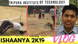 ISHAANYA 2K19|TIT| TRIPURA| VLOG  ??