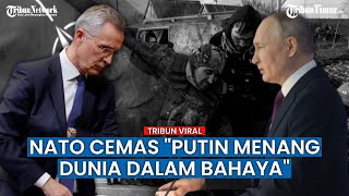 NATO: Jika Putin Menang di Ukraina, Dunia Makin Berbahaya Jangan Remehkan Rusia