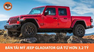 Soi Jeep Gladiator 2021 - Bán tải mui trần Mỹ chính hãng giá hơn 3,2 tỷ tại Việt Nam |Yêu Xe|