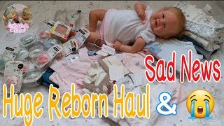 Huge Reborn Haul Video + Reborn Changing + Sad News?My New Reborn Baby Will Not Come Home Anymore☹