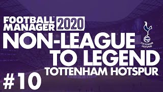 Non-League to Legend FM20 | TOTTENHAM HOTSPUR | Part 10 | THE END? | Football Manager 2020