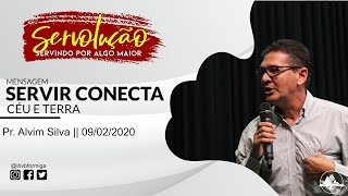 Série de Mensagens SERVOLUÇÃO: Servir conecta céu e terra || Pr. Alvim Silva || 09-02-2020