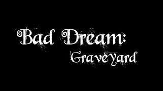 Bad Dream: Graveyard