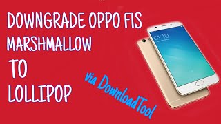 DOWNGRADE OPPO F1S MARSHMALLOW KE LOLLIPOP VIA DOWNLOADTOOL