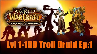 World of Warcraft WoD LvL 1 100 Troll Druid Gameplay Ep:1