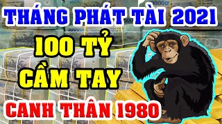CANH THÂN 1980 Gặp THÁNG PHÁT TÀI Năm 2021 Đổi Đời NGOẠN MỤC, TIỀN BẠC Nhét Nứt Két, ĐẾM CẢ MỎI TAY