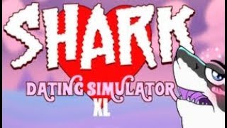 18+ ONLY!!! Well It's Valentine's Day...Lets try Dating A Shark...Shark Dating Simulator XL