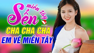 EM VỀ MIỀN TÂY, NỖI BUỒN MẸ TÔI - LK Cha Cha Cha SẾN Miền Tây - Dân Ca Miền Tây 2020 Tuyển Chọn Hay