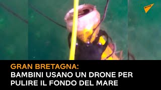 Gran Bretagna: bambini usano un drone per pulire il fondo del mare