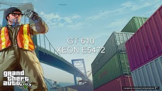 GT 610,  XEON E5472. GTA V, FORTNITE, GTA IV, TOMB RAIDER, STATE OF DECAY