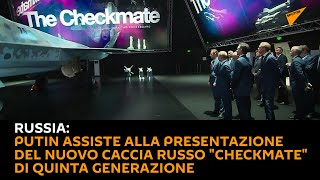 #Russia: #Putin assiste alla presentazione del nuovo #caccia russo "Checkmate" di quinta generazione