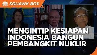 Bangun Pembangkit Nuklir, Bahan Baku Hingga SDM RI Sudah Siap?