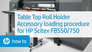 Table Top Roll Holder Accessory Loading Procedure - HP Scitex FB550/750 | HP Scitex | HP