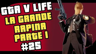 LA GRANDE RAPINA PARTE 1 - GTA 5 VITA REALE - FULL RP - FIVEM MOD ITA - #25