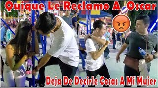 -Quique Le Impone Respeto A Oscar"Deja De Estarme Piropiando Mi Mujer"?-P17