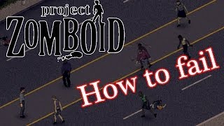 Project Zomboid - How to fail