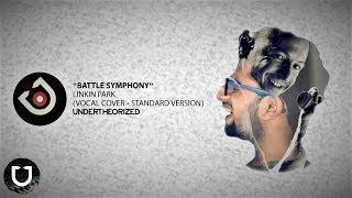 Battle Symphony (LINKIN PARK Vocal Cover • Standard Version) - Undertheorized