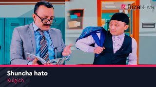 Kulgich - Shuncha xato | Кулгич - Шунча хато