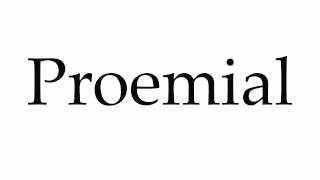 How to Pronounce Proemial