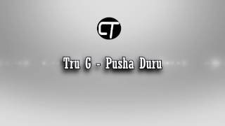 Tru G - Pusha Duru