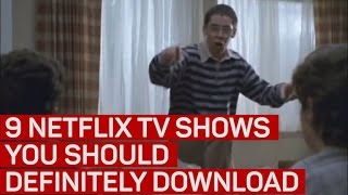 9 Netflix TV shows you should definitely download