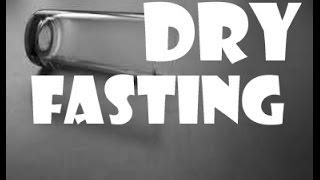 My Dry Fasting Experience