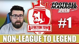 Non-League to Legend FM18 | ALFRETON | Part 1 | THE BEGINNING | Football Manager 2018