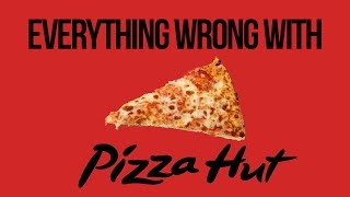 Everything Wrong With Pizza Hut