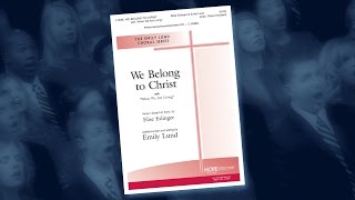 We Belong to Christ (with “When We Are Living” ) - arr. Emily Lund