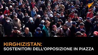 Kirghizistan: sostenitori dell’opposizione in piazza