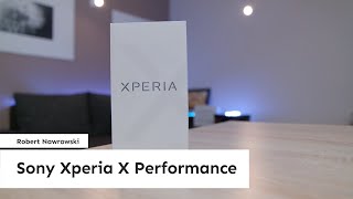 Sony Xperia X Performance Rozpakowanie | Robert Nawrowski