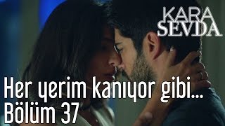 Kara Sevda 37. Bölüm - Her Yerim Kanıyor Gibi...