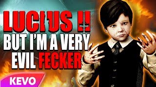 Lucius 2 but I'm a very evil fecker