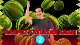 Karpuz Çatlatan Adam 2.Bölüm