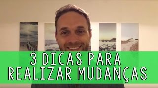 3 dicas para realizar mudanças