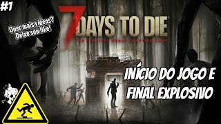 7 Days To Die - Inicio do Jogo e Final Explosivo PT-BR #1 [PC]