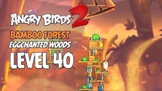 Angry Birds 2 Level 40 Bamboo Forest Eggchanted Woods 3 Star Walkthrough