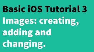 Basic iOS Tutorial 3 - Images: creating adding and changing images.
